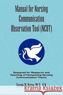 Manual for Nursing Communication Observation Tool (Ncot) Bonnie W. Ph. D. R. N. Battey 9781441522795 Xlibris Corporation
