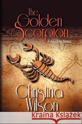 The Golden Scorpion Christina Wilson 9781441523129 Xlibris Corporation