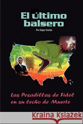 El Ultimo Balsero'' Edgar Giraldo 9781441523266 Xlibris Corporation