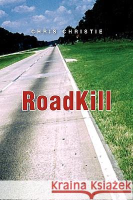 Roadkill Chris Christie 9781441523549 Xlibris Corporation