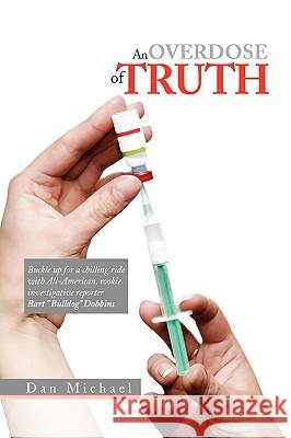 An Overdose of Truth Dan Michael 9781441524287 Xlibris Corporation