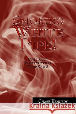 Smoking White Pipe! Chase Kennedy 9781441524461 Xlibris Corporation