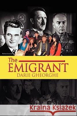 The Emigrant Darie Gheorghe 9781441524546 Xlibris Corporation