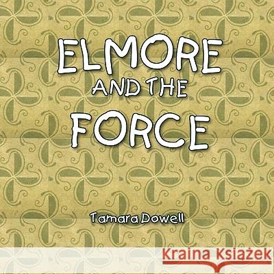 Elmore and the Force Tamara Dowell 9781441525079