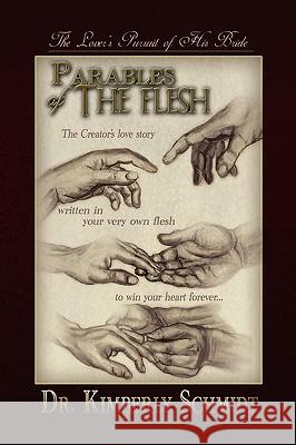 Parables of the Flesh Dr Kimberly Schmidt 9781441525406 Xlibris Corporation