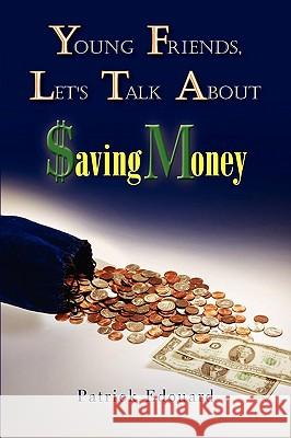 Young Friends, Let's Talk about $Aving Money Patrick Edouard 9781441525666 Xlibris Corporation