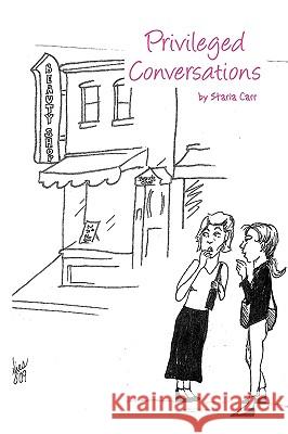 Privileged Conversations Starla Carr 9781441525819 Xlibris Corporation