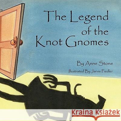 The Legend of the Knot Gnomes Anne Stone 9781441525888