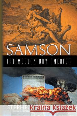 Samson The Modern Day America Williams, Stephen R. 9781441525970 Xlibris Corporation