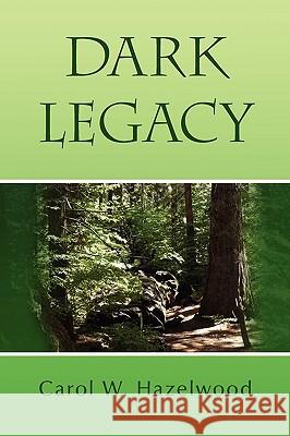 Dark Legacy Carol W. Hazelwood 9781441526267