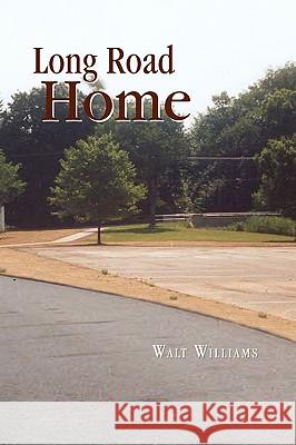 Long Road Home Walt Williams 9781441526410 Xlibris Corporation