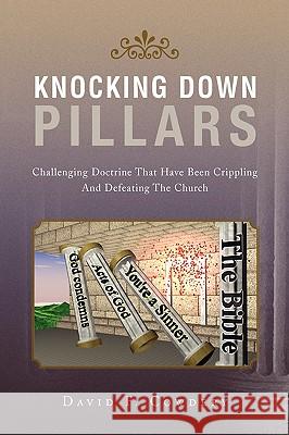 Knocking Down Pillars David F. Cowdery 9781441526472 Xlibris Corporation