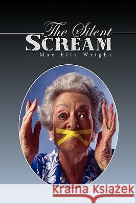 The Silent Scream Mae Ella Wright 9781441526557