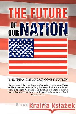 The Future of Our Nation Robert J. Dupree 9781441526601 Xlibris Corporation