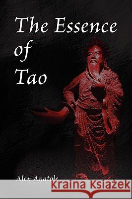 The Essence of Tao Alex Anatole 9781441526687