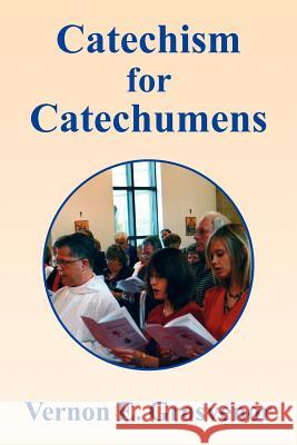 Catechism for Catechumens Vernon E. Grosvenor 9781441526717