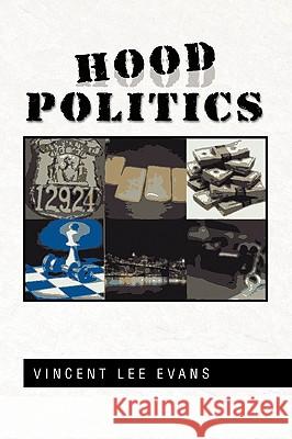 Hood Politics Vincent Lee Evans 9781441527417 Xlibris Corporation