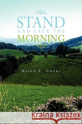 Stand and Face the Morning Helen S. Owens 9781441527899