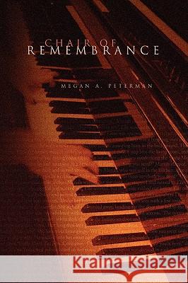 Chair of Remembrance Megan A. Peterman 9781441528001 Xlibris Corporation