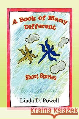 A Book of Many Different Short Stories Linda D. Powell 9781441528322