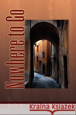 Nowhere to Go Ron Calareso 9781441528339 Xlibris Corporation