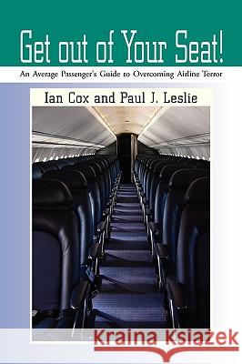 Get out of Your Seat! Ian Cox and Paul J. Leslie 9781441528575 Xlibris Corporation