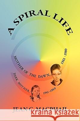 A Spiral Life Jean C. MacPhail 9781441528650 Xlibris Corporation