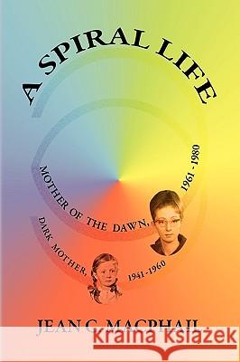 A Spiral Life Jean C. MacPhail 9781441528667 Xlibris Corporation