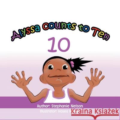 Alyssa Counts to Ten Stephanie Nelson, Hosea Nelson 9781441529152 Xlibris Us