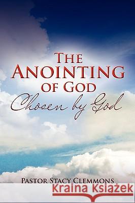 The Anointing of God Pastor Stacy Clemmons 9781441529695 Xlibris Corporation