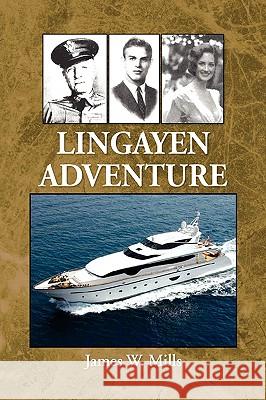 Lingayen Adventure James W. Mills 9781441530066 Xlibris Corporation
