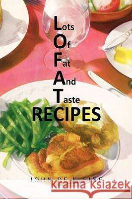 Lots of Fat and Taste Recipes John De Kleine 9781441530950 Xlibris Corporation