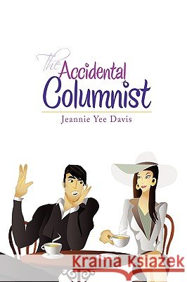 The Accidental Columnist Jeannie Yee Davis 9781441530981 XLIBRIS CORPORATION