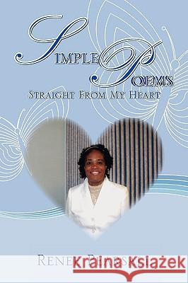 Simple Poems Straight from My Heart Renee Pearsall 9781441531117