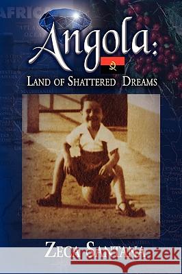 Angola: Land of Shattered Dreams Santana, Zeca 9781441531124 Xlibris Corporation