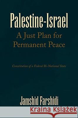 Palestine-Israel a Just Plan for Permanent Peace Jamshid Farshidi 9781441531544 Xlibris Corporation