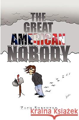 The Great American Nobody Zach Shepherd 9781441531742 Xlibris Corporation