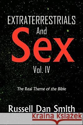 Extraterrestrials and Sex: Vol. 4 Smith, Russell Dan 9781441532688 Xlibris Corporation