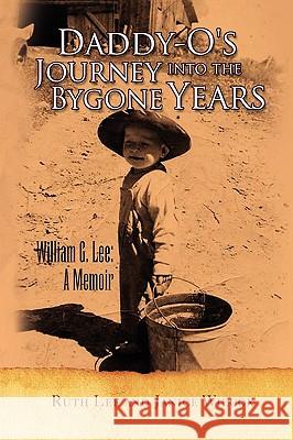 Daddyo's Journey into the Bygone Years Lee And Jani Rut 9781441533166 Xlibris Corporation