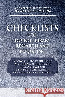 Checklists for Doing Library Research and Reporting Daniel Chung S. Ph. D. Cheng 9781441533548