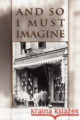 And So I Must Imagine Nina Freedlander Gibans 9781441534927 Xlibris Corporation