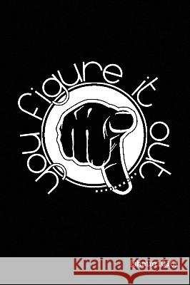 You Figure It Out [Shaun1016] 9781441535276 Xlibris Corporation