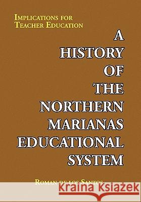 A History of the Northern Marianas Educational System Roman De Los Santos 9781441535375