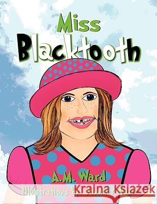 Miss Blacktooth A. M. Ward 9781441535894 Xlibris Corporation