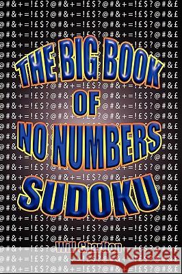 The Big Book of No Numbers Sudoku Will Charlton 9781441536471 Xlibris Corporation