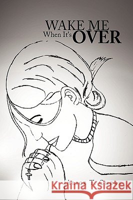 Wake Me When It's Over Alice T. Cheek 9781441536839 Xlibris Corporation