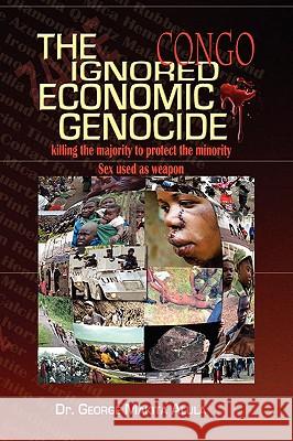 The Ignored Economic Genocide Dr George Makita Alula 9781441537171