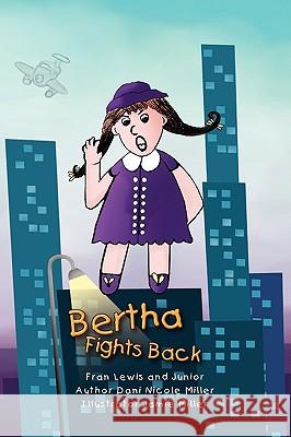 Bertha Fights Back Fran Lewis Dani Nicole Miller 9781441538321 Xlibris Corporation