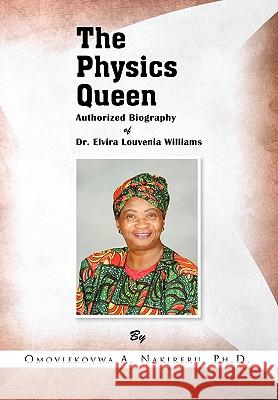 The Physics Queen Omoviekovwa A. Ph. D. Nakireru 9781441538574 Xlibris Corporation