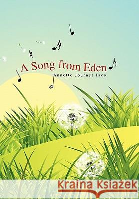 A Song from Eden Annette Journet Jaco 9781441539014 Xlibris Corporation